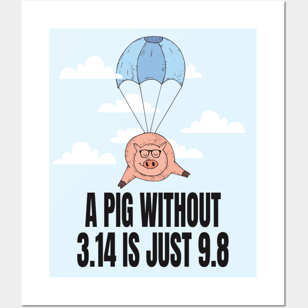 A Pig without 3.14 is just 9.8 Wall Art by Watersolution